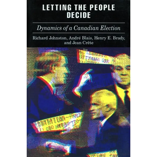 Letting the People Decide: The Dynamics of Canadian Elections