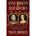 Anne Boleyn & Elizabeth I: The Mother and Daughter Who Forever Changed British History