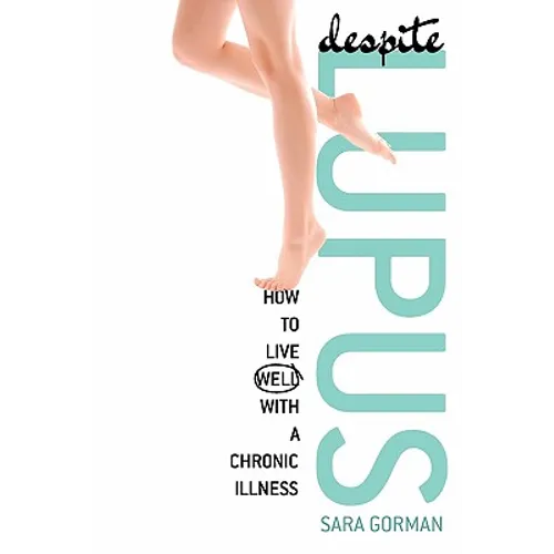 Despite Lupus: How to Live Well with a Chronic Illness