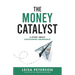 The Money Catalyst: A Story About Discovering Abundance