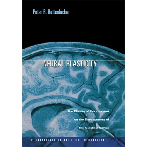 Neural Plasticity: The Effects of Environment on the Development of the Cerebral Cortex