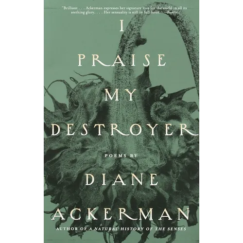 I Praise My Destroyer: Poems