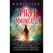 Spirit Communication: Connecting with Spirit Guides, Ancestors, Archangels, and Angels, along with Developing Your Psychic Mediumship Abilities Such a