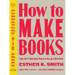 How to Make Books: Fold, Cut & Stitch Your Way to a One-Of-A-Kind Book