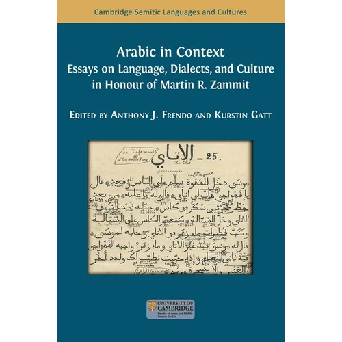 Arabic in Context: Language, Dialects, and Culture - Essays in Honour of Martin R. Zammit