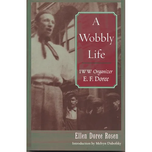A Wobbly Life: IWW Organizer E. F. Doree