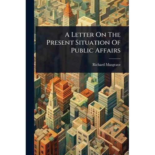 A Letter On The Present Situation Of Public Affairs