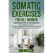 Somatic Exercises for All Women: Beginners and Intermediates