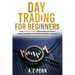 Day Trading for Beginners: Make Winning Trades Using Simple and Proven Trading Strategies in the Financial Markets Today with Zero Trading Experience