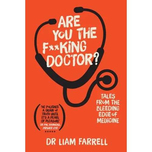 Are You the F**king Doctor?: Tales from the bleeding edge of medicine