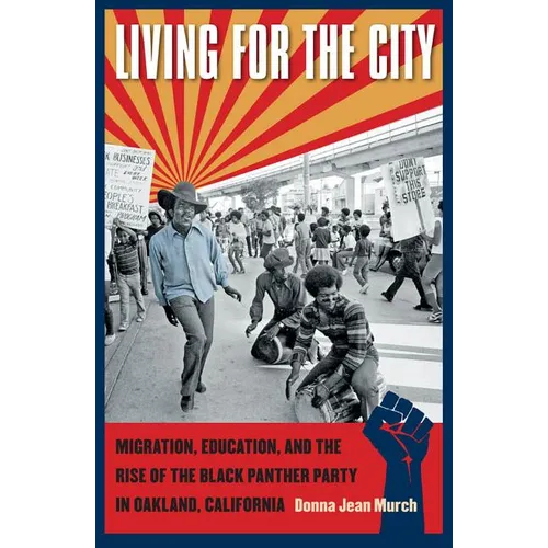 Living for the City: Migration, Education, and the Rise of the Black Panther Party in Oakland, California