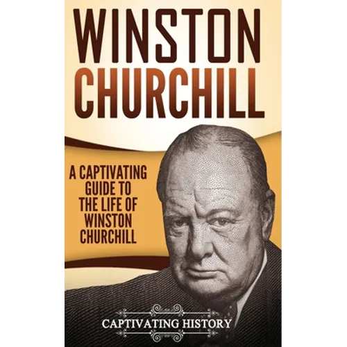 Winston Churchill: A Captivating Guide to the Life of Winston Churchill