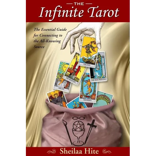 The Infinite Tarot: The Essential Guide for Connecting to the All-Knowing Source