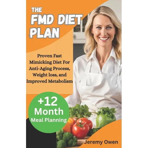 The FMD Diet Plan: Proven Fast Mimicking Diet For Anti-Aging Process, Weight loss, and Improved Metabolism