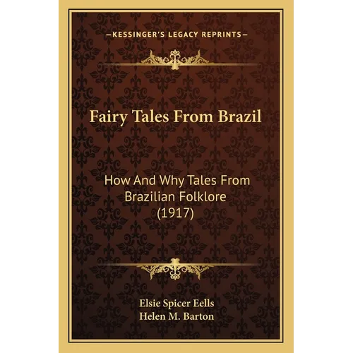 Fairy Tales From Brazil: How And Why Tales From Brazilian Folklore (1917)