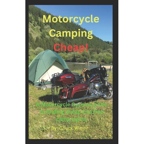 Motorcycle Camping Cheap!: A Motorcycle Gypsies guide to finding cheap and free camp sights.