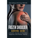 Frozen Shoulder: Survival Guide: A Nurse's Journey of Discovery, Diagnosis, and Holistic Healing