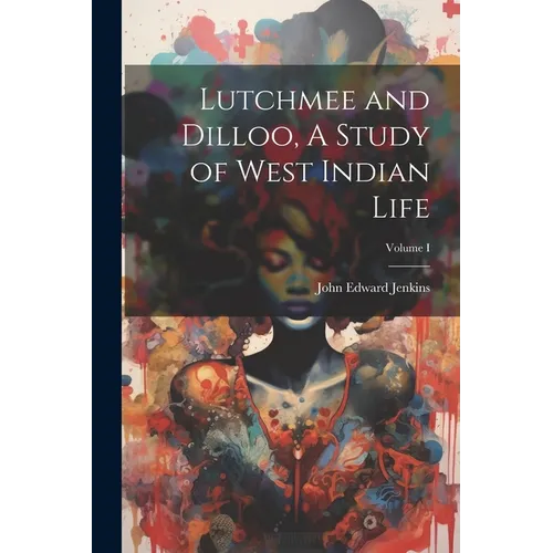 Lutchmee and Dilloo, A Study of West Indian Life; Volume I