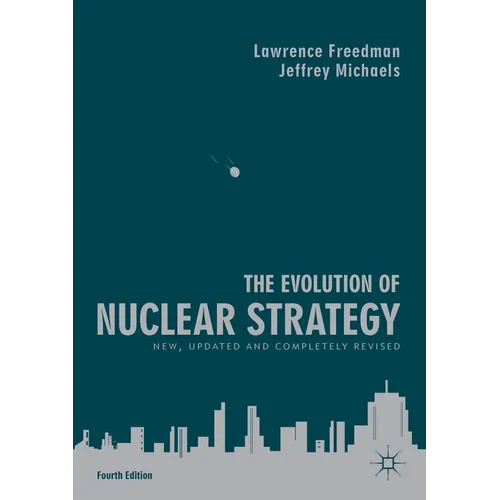 The Evolution of Nuclear Strategy: New, Updated and Completely Revised