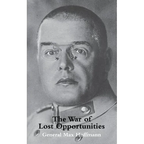 War of Lost Opportunitiesthe Forgotten Eastern Front in Ww1