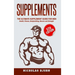 Supplements: The Ultimate Supplement Guide For Men: Health, Fitness, Bodybuilding, Muscle and Strength