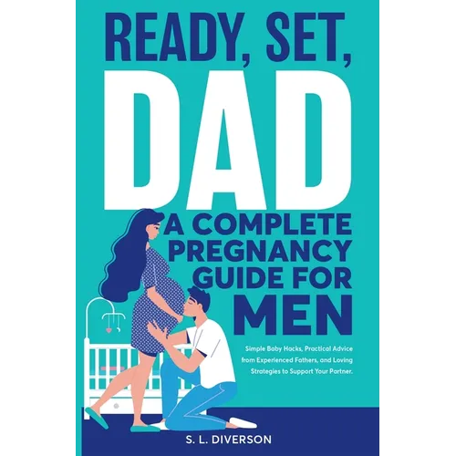 Ready, Set, Dad - A Complete Pregnancy Guide for Men