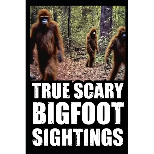 True Scary Bigfoot Sighting Horror Stories: Vol. 1