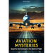 Aviation Mysteries: Quest for the Unknown in the World of Flight