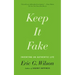 Keep It Fake: Inventing an Authentic Life