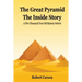 The Great Pyramid - The Inside Story: A Five Thousand Year Old Mystery Finally Solved