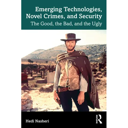 Emerging Technologies, Novel Crimes, and Security: The Good, the Bad, and the Ugly