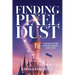 Finding Pixel Dust: Stories and Reflections for Building a Meaningful Creative Career