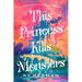 This Princess Kills Monsters: The Misadventures of a Fairy-Tale Stepsister: A Novel