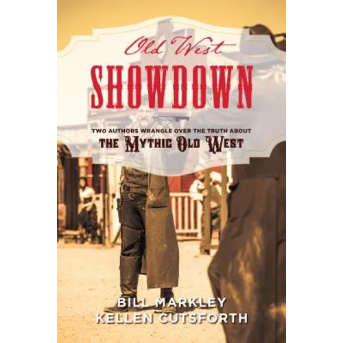 Old West Showdown: Two Authors Wrangle over the Truth about the Mythic Old West