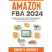 Amazon FBA 2024 Step By Step Formula To Build An $25,000/Month E-Commerce Business On Autopilot And Become A Top Seller On Amazon