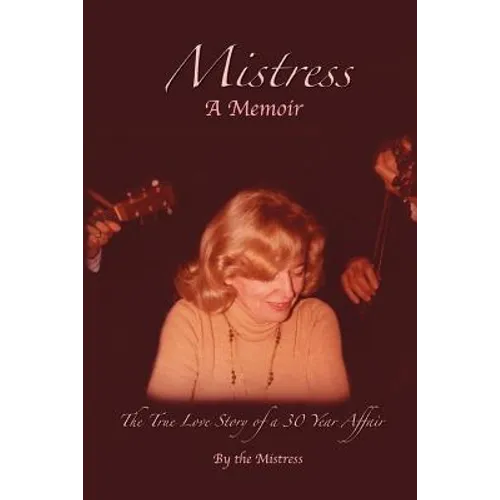 Mistress: The True Love Story of a 30 Year Affair