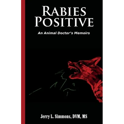 Rabies Positive: An Animal Doctor's Memoirs