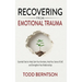Recovering from Emotional Trauma: Essential Tools to Help Calm Your Emotions, Heal Your Sense of Self, and Strengthen Relationships