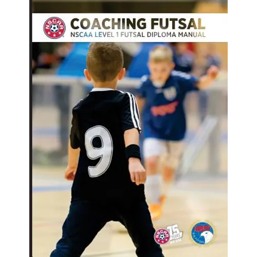 Coaching Futsal: NSCAA Level 1 Futsal Diploma Manual