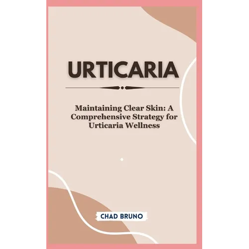 Urticaria: Maintaining Clear Skin: A Comprehensive Strategy for Urticaria Wellness