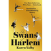 The Swans of Harlem: Five Black Ballerinas, Fifty Years of Sisterhood, and Their Reclamation of a Groundbreaking History