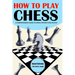 How To Play Chess: Mastering the Royal Game - A Comprehensive Guide to Chess Strategy and Tactics