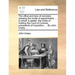 The Office and Duty of Coroners: Shewing the Mode of Appointment; ... to Which Is Added, the Mode of Holding the Court of Coroner, Precedents of Inqui