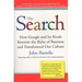The Search: How Google and Its Rivals Rewrote the Rules of Business and Transformed Our Culture