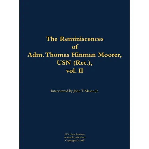 The Reminiscences of Adm. Thomas Hinman Moorer, USN (Ret.), Vol. 2: 1912-2004