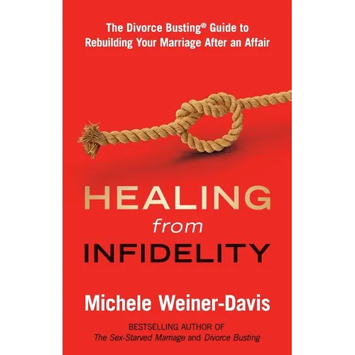 Healing from Infidelity: The Divorce Busting(r) Guide to Rebuilding Your Marriage After an Affair