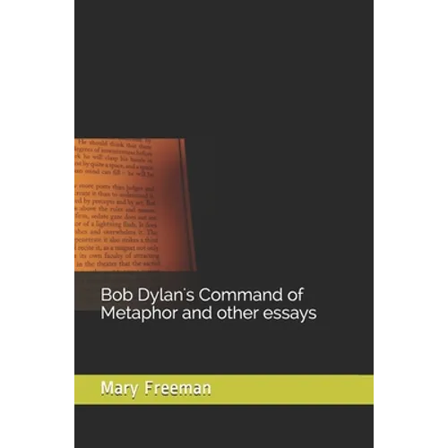 Bob Dylan's Command of Metaphor and other essays