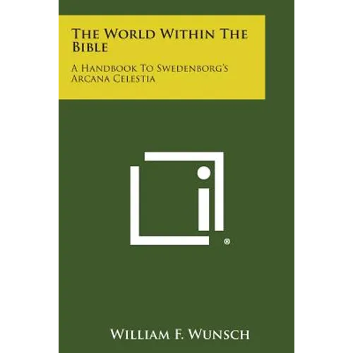 The World Within the Bible: A Handbook to Swedenborg's Arcana Celestia
