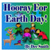 Hooray for EARTH DAY!: A Rhyming Picture Book for Children in celebration of Earth Day, Our Environment and how to protect it