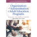 Organization and Administration of Adult Education Programs: A Guide for Practitioners